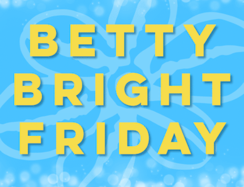 Betty Bright Friday 2023!